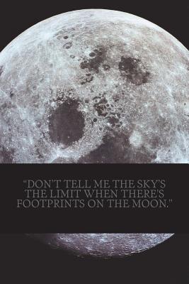 Read Don't Tell Me the Sky's the Limit When There's Footprints on the Moon. - Jay Wilson | ePub