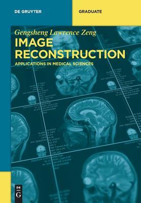 Read Online Image Reconstruction: Applications in Medical Sciences - Gengsheng Lawrence Zeng file in PDF