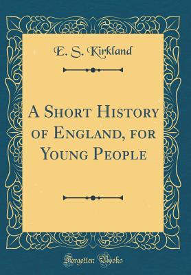 Download A Short History of England, for Young People (Classic Reprint) - Elizabeth Stansbury Kirkland file in ePub
