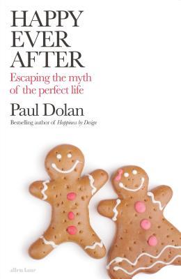 Full Download Happy Ever After: Escaping Narrative Traps About How to Live - Paul Dolan | ePub