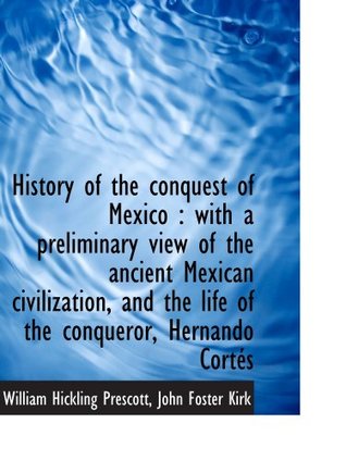 Download History of the conquest of Mexico : with a preliminary view of the ancient Mexican civilization, and - William H. Prescott | ePub