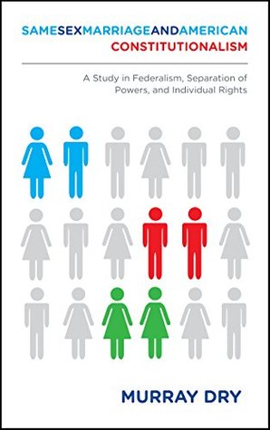 Download Same-Sex Marriage and American Constitutionalism: A Study in Federalism, Separation of Powers, and Individual Rights - Murray Dry | ePub