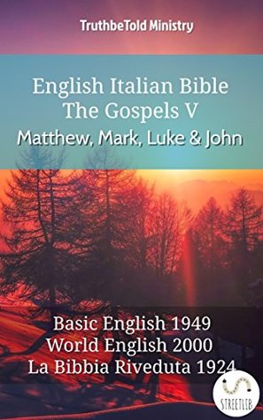 Full Download English Italian Bible - The Gospels V - Matthew, Mark, Luke and John: Basic English 1949 - World English 2000 - La Bibbia Riveduta 1924 (Parallel Bible Halseth English) - Truthbetold Ministry | PDF