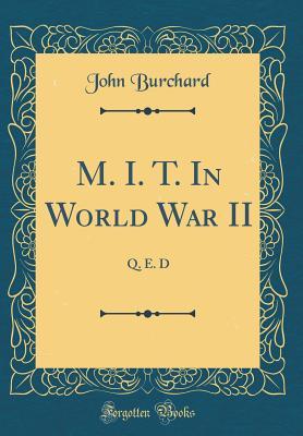 Read M. I. T. in World War II: Q. E. D (Classic Reprint) - John Burchard | PDF