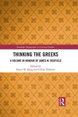 Download Thinking the Greeks: A Volume in Honor of James M. Redfield - Bruce M. King | PDF