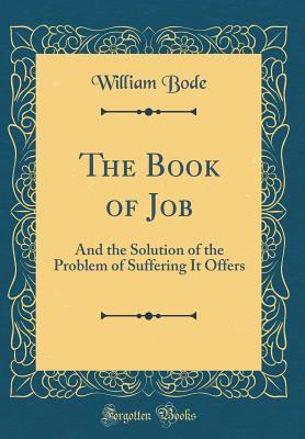 Read The Book of Job: And the Solution of the Problem of Suffering It Offers (Classic Reprint) - William Bode file in ePub