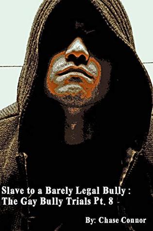 Full Download Slave to a Barely Legal Bully: The Gay Bully Trials Pt. 8 - Chasey Connor file in PDF