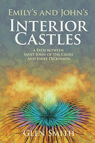 Download Emily's and John's Interior Castles: A Path Between Saint John of the Cross and Emily Dickinson - Glen Smith file in ePub