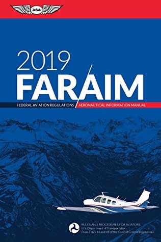Download FAR/AIM 2019: Federal Aviation Regulations / Aeronautical Information Manual (FAR/AIM Series) - Federal Aviation Administration (FAA)/Aviation Supplies & Academics (ASA) | PDF