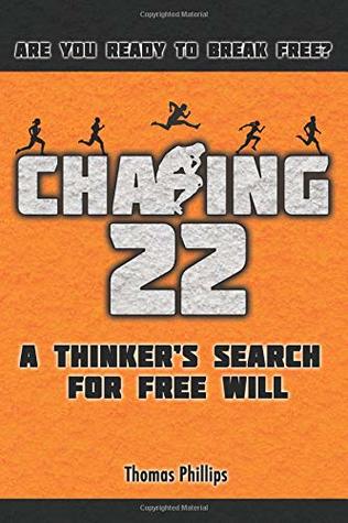 Download Chasing 22: A Thinker's Search for Free Will (Catching-22) (Volume 1) - Thomas J Phillips file in ePub
