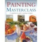 Read Online Painting Masterclass A comprehensive guide to painting techniques - Quantum Books | ePub
