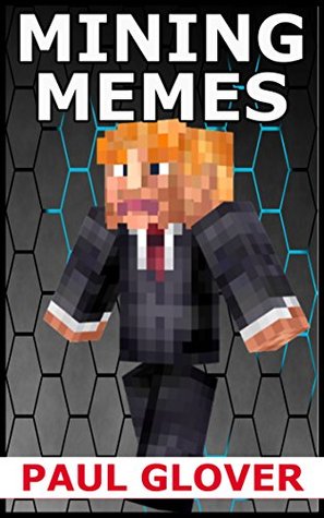 Download Mining Memes: Unofficial Minecraft Memes, Jokes And Cartoons - Paul Glover | ePub