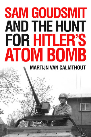 Full Download Sam Goudsmit and the Hunt for Hitler's Atom Bomb - Martijn van Calmthout | ePub