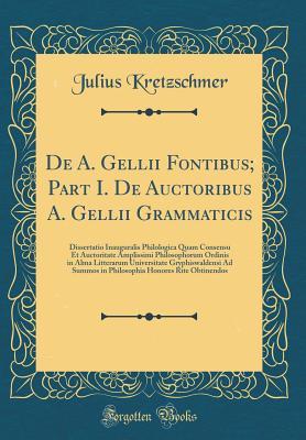 Download de A. Gellii Fontibus; Part I. de Auctoribus A. Gellii Grammaticis: Dissertatio Inauguralis Philologica Quam Consensu Et Auctoritate Amplissimi Philosophorum Ordinis in Alma Litterarum Universitate Gryphiswaldensi Ad Summos in Philosophia Honores Rite Obt - Julius Kretzschmer | ePub