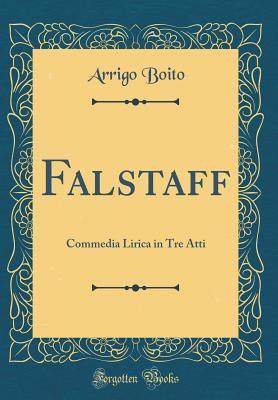 Read Falstaff: Commedia Lirica in Tre Atti (Classic Reprint) - Arrigo Boito file in ePub