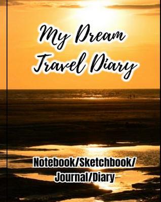 Read My Dream Travel Diary: Travel Diary to Write in for Recording Your Trip of Adventure, Blank Spaces and Lined Note Pages to Write in and Sketch (Notebook/Sketchbook/Journal/Diary) (Prayer/Reflect/Record/Sketch/Doodle) - Art Book Publishing file in ePub