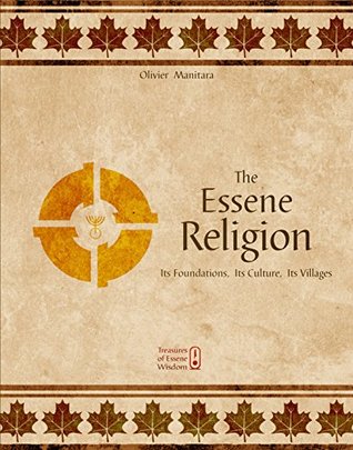 Read Online The Essene Religion: Its Foundations, Its Culture, Its Villages - Olivier Manitara file in PDF