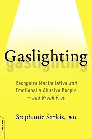 Full Download Gaslighting: How to recognise manipulative and emotionally abusive people - and break free - Stephanie Sarkis | ePub