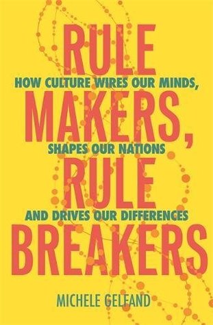 Read Online Rule Makers, Rule Breakers: How Culture Wires Our Minds, Shapes Our Nations, and Drives Our Differences - Michele Gelfand file in PDF