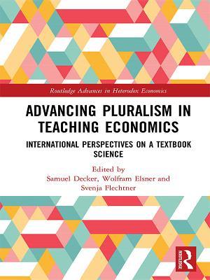 Read Online Advancing Pluralism in Teaching Economics: International Perspectives on a Textbook Science - Samuel Decker | ePub