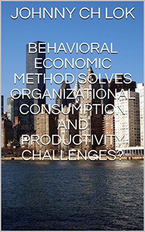 Download Behavioral Economic Method Solves Organizational Consumption And Productivity Challenges? - Johnny C.H. Lok file in ePub