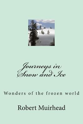 Read Journeys in Snow and Ice: Wonders of the Frozen World - Robert Muirhead file in ePub