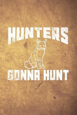 Full Download Hunters Gonna Hunt: Funny Fox Hunting Journal for Hunters: Blank Lined Notebook for Hunt Season to Write Notes & Writing - Outdoor Chase Journals file in ePub