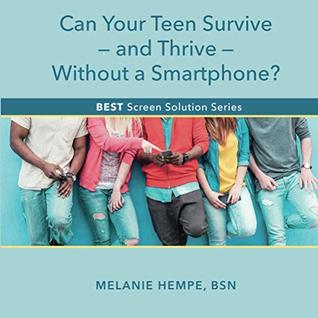 Read Online Can Your Teen Survive–and Thrive–Without a Smartphone? (BEST Screen Solution Series) - Melanie Hempe | PDF