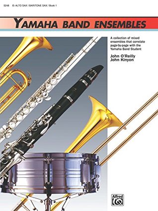 Full Download Yamaha Band Ensembles, Book 1 for Alto Saxophone or Baritone Saxophone (Yamaha Band Method) - John Kinyon | ePub
