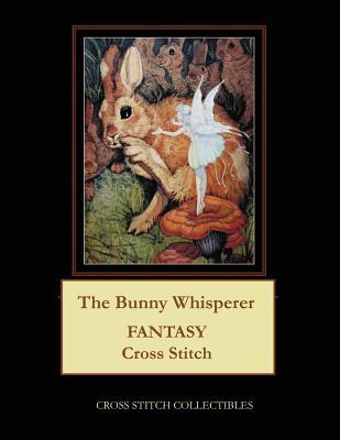 Full Download The Bunny Whisperer: Fantasy Cross Stitch Pattern - Cross Stitch Collectibles file in PDF