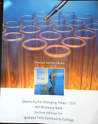 Read Chemistry for Changing Times 13/E Custom edition for Spokane Falls Community College - Hill / McCreary / Comb | PDF