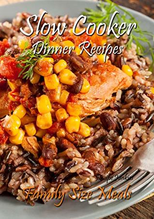 Read Online Slow Cooker Dinner Recipes: Family Size Meals - Recipe Junkies file in PDF