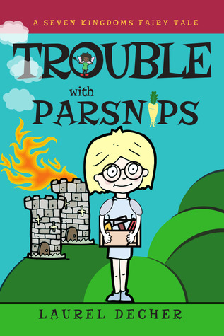 Read Online Trouble With Parsnips (A Seven Kingdoms Fairy Tale, #1) - Laurel Decher file in PDF