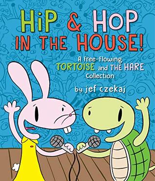 Read Online Hip & Hop in the House!: A Free-flowing Tortoise and the Hare collection (Hip & Hop Book, A) - Jef Czekaj | PDF