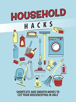 Read Household Hacks: Shortcuts and Smooth Moves to Cut Your Housekeeping in Half - Publications International | ePub