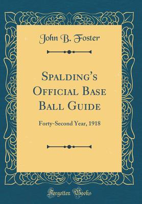 Full Download Spalding's Official Base Ball Guide: Forty-Second Year, 1918 (Classic Reprint) - John B. Foster | PDF