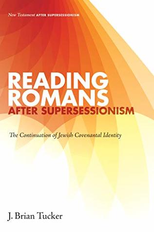 Full Download Reading Romans after Supersessionism: The Continuation of Jewish Covenantal Identity (New Testament after Supersessionism Book 9) - J. Brian Tucker | ePub