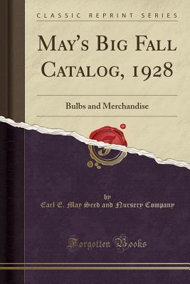 Read Online May's Big Fall Catalog, 1928: Bulbs and Merchandise (Classic Reprint) - Earl E May Seed and Nursery Company | ePub
