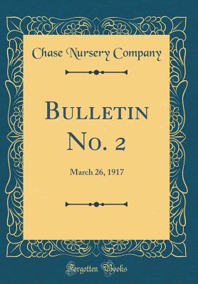 Download Bulletin No. 2: March 26, 1917 (Classic Reprint) - Chase Nursery Company | PDF