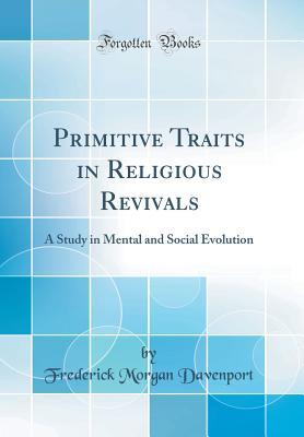 Download Primitive Traits in Religious Revivals: A Study in Mental and Social Evolution (Classic Reprint) - Frederick Morgan Davenport file in ePub