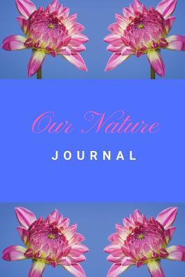 Read Our Nature Journal: Nature Journal for All Nature Lovers, You Can Now Sketch, Plan, Record, Journal All Your Info in This Gorgeous Nature Journal - Christian P. Hoff | PDF