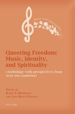 Full Download Queering Freedom: Music, Identity and Spirituality: Anthology from North America, UK and South Africa - Karin S Hendricks | PDF