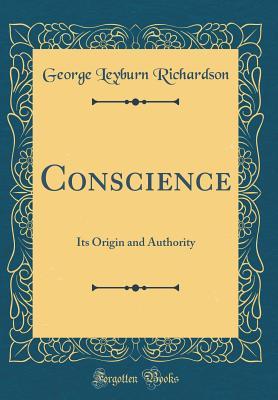 Read Conscience: Its Origin and Authority (Classic Reprint) - George Leyburn Richardson | ePub
