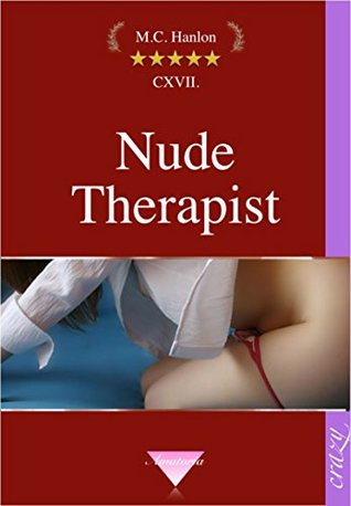 Full Download Nude Therapist: Lesbian Massage Sexy Story Dirty Ecstatic Hardcore Nudists Undress (Hanlons Amatoria Book 117) - Marcus C. Hanlon file in PDF