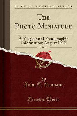 Full Download The Photo-Miniature, Vol. 11: A Magazine of Photographic Information; August 1912 (Classic Reprint) - John A Tennant | PDF