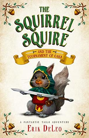 Read The Squirrel Squire and the Tournament of Oaks - Erik DeLeo | ePub