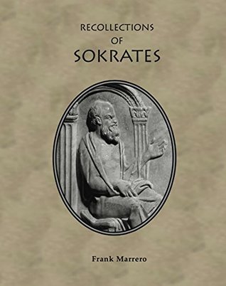 Read Online Recollections of Sokrates: An Intimate View of the Sage of Athens - Frank Marrero | ePub