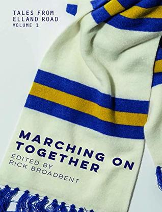 Read Online Tales from Elland Road Volume 1: Marching on Together - Rick Broadbent | ePub