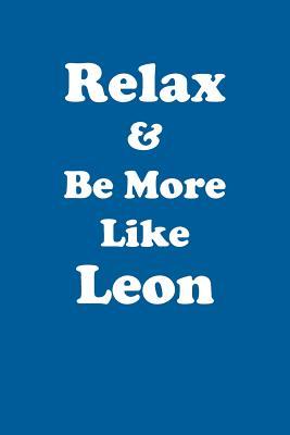 Read Online Relax & Be More Like Leon Affirmations Workbook Positive Affirmations Workbook Includes: Mentoring Questions, Guidance, Supporting You - Affirmations World file in PDF
