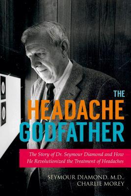 Download The Headache Godfather: The Story of Dr. Seymour Diamond and How He Revolutionized the Treatment of Headaches - Seymour Diamond file in ePub
